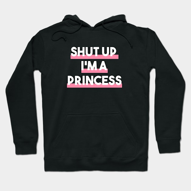 Feminist Shut Up I'M A Princess Hoodie by lisalizarb